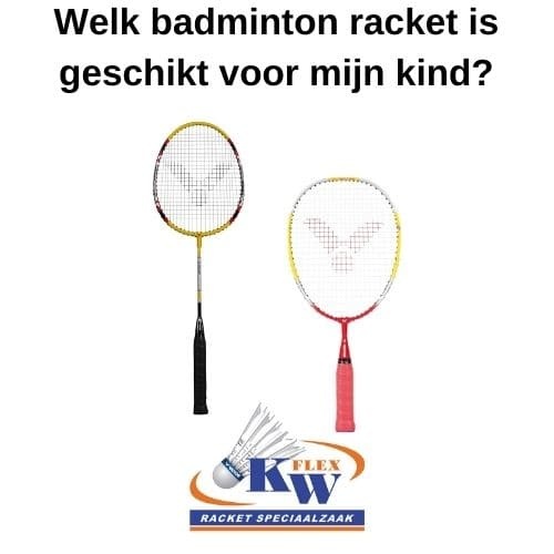 Wat is het juiste kinder badminton racket?