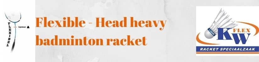 Flexible and head heavy badminton rackets