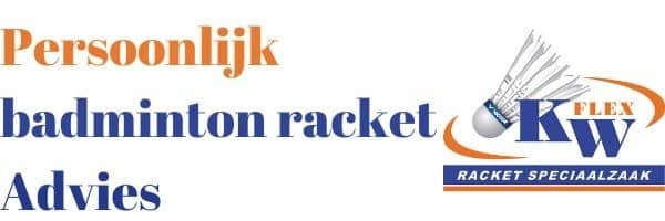 Persoonlijk badminton racket advies!