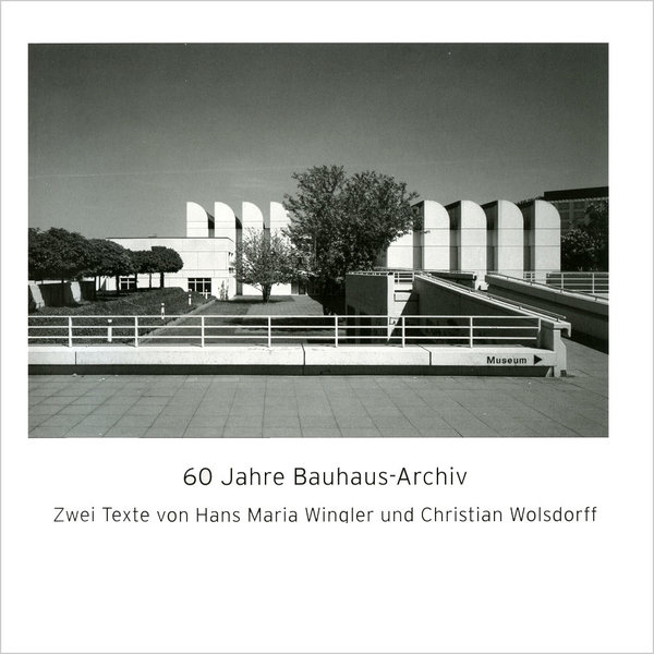 bauhaus-archiv 60 years bauhaus-archiv. two texts from hans maria wingler and christian wolsdorff