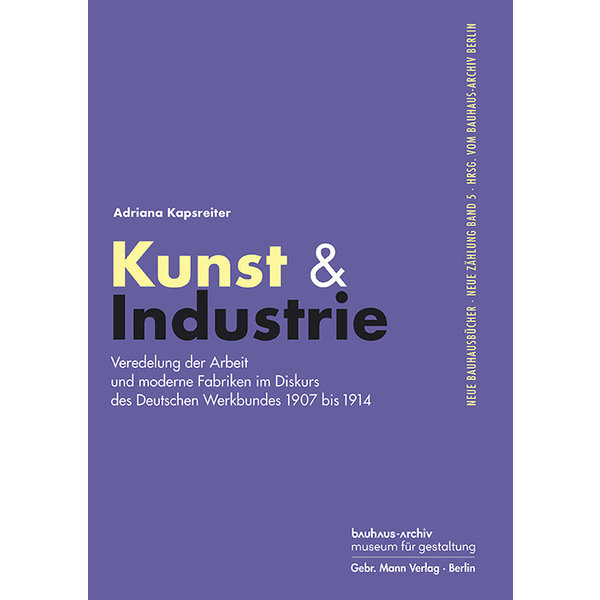 gebr. mann verlag art & industry. refinement of work and modern factories in the discourse of the deutscher werkbund 1907 to 1914