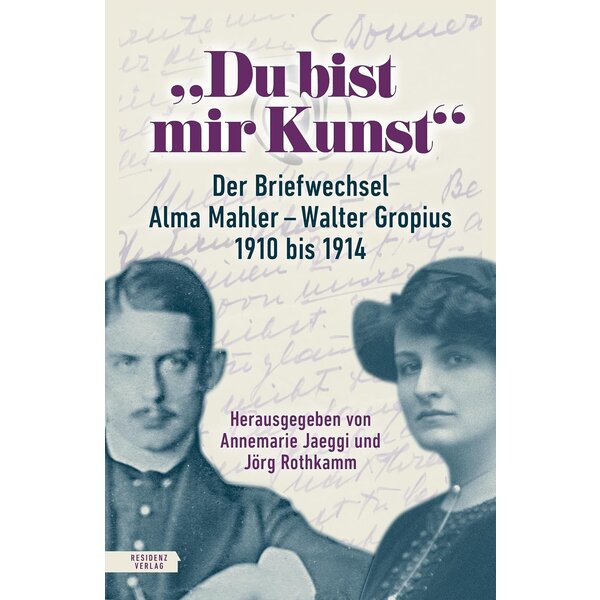 residenz verlag du bist mir kunst: der briefwechsel alma mahler – walter gropius 1910–1914