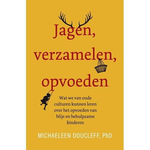 Jagen, verzamelen, opvoeden | Wat oude culturen ons leren over opvoeden