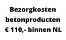 Bezorgkosten betonproducten € 95,- binnen Nederland