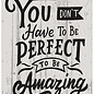 Creatief Art Spreukenbordje: You Don't Have To Be Perfect, To Be Amazing! | Houten Tekstbord