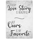 Creatief Art Spreukenbordje: Every Love Story Is Beautiful, But Ours Is My Favorite! | Houten Tekstbord