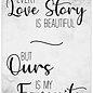 Creatief Art Spreukenbordje: Every Love Story Is Beautiful, But Ours Is My Favorite! | Houten Tekstbord
