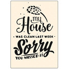 Creatief Art Spreukenbordje: My house was clean last week. Sorry you missed it! | Houten Tekstbord