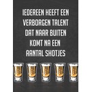 Creatief Art Spreukenbordje: Iedereen heeft een verborgen talent dat naar buiten komt na een aantal shotjes | Houten Tekstbord