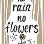 Creatief Art Spreukenbordje: No Rain, No Flowers! | Houten Tekstbord