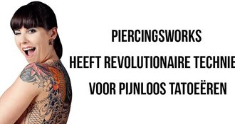 PiercingsWorks heeft revolutionaire techniek voor pijnloos tatoeëren