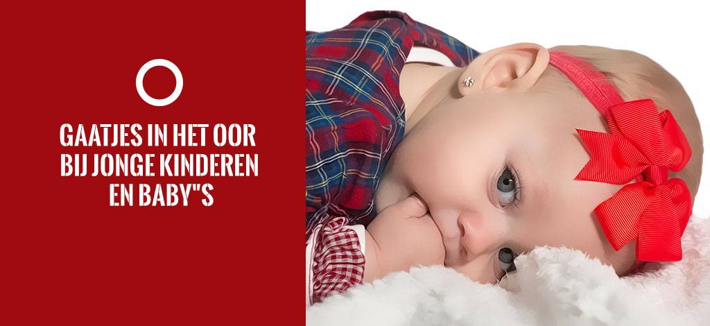 Gaatjes in het oor bij jonge kinderen en baby’s