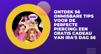 Ontdek 56 Onmisbare Tips voor de Perfecte Piercing: Een Gratis Cadeau van Ira's Dag 56