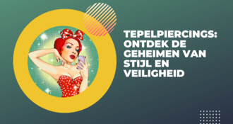 Tepelpiercings: Ontdek de Geheimen van Stijl en Veiligheid