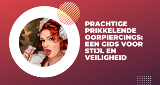 Prachtige Prikkelende Oorpiercings: Een Gids voor Stijl en Veiligheid