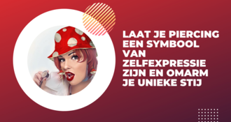 Laat je piercing een symbool van zelfexpressie zijn en omarm je unieke stij