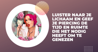 Luister naar je lichaam en geef je piercing de tijd en ruimte die het nodig heeft om te genezen