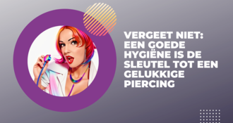 Vergeet niet: een goede hygiëne is de sleutel tot een gelukkige piercing