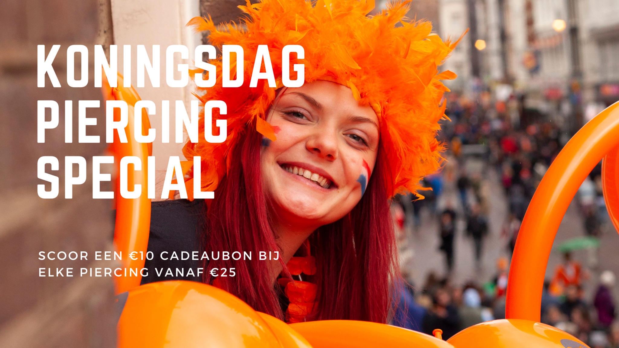 Koningsdag Piercing Special: Scoor een €10 Cadeaubon bij elke Piercing vanaf €25