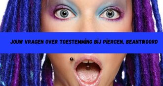 Jouw Vragen Over Toestemming bij Piercen, Beantwoord