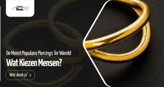 De Meest Populaire Piercings Ter Wereld: Wat Kiezen Mensen?