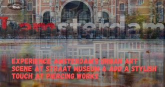 Experience Amsterdam’s Urban Art Scene at STRAAT Museum & Add a Stylish Touch at Piercing Works