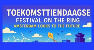 ToekomstTiendaagse and Festival on the Ring: Amsterdam Looks to the Future