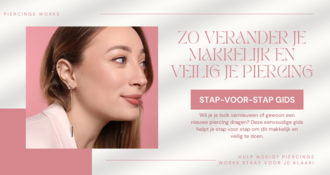 Zo verander je makkelijk en veilig je piercing – Stap-voor-stap gids