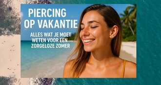Piercing op vakantie – Alles wat je moet weten voor een zorgeloze zomer