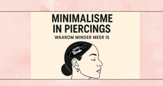Minimalisme in Piercings – Waarom Minder Meer Is