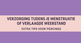 Verzorging Tijdens Je Menstruatie of Verlaagde Weerstand – Extra Tips voor Piercings