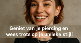 Geniet van je Piercing en Wees Trots op je Unieke Stijl