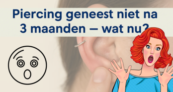 Piercing geneest niet na 3 maanden – wat nu?