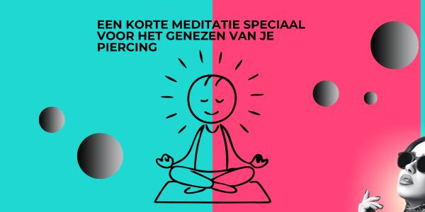 Waarom meditatie kan helpen bij het genezen van je piercing