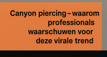 Canyon piercing – waarom professionals waarschuwen voor deze virale trend