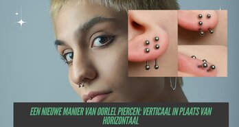 Een nieuwe manier van oorlel piercen: verticaal in plaats van horizontaal