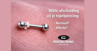Witte afscheiding uit je tepelpiercing: normaal of niet? | Piercings Works Amsterdam