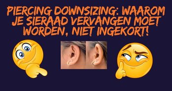 Downsizing piercing Amsterdam: waarom je piercing niet ingekort wordt maar vervangen bij Piercings Works