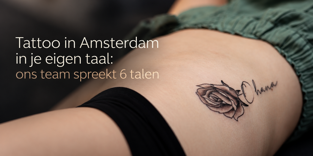 Tattoo in Amsterdam in je eigen taal: ons team spreekt 6 talen
