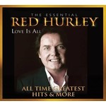 RED HURLEY - LOVE IS ALL, THE ESSENTIAL COLLECTION (2 CD Set)...