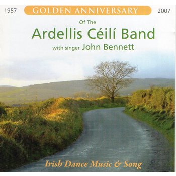 Ardellis Ceili Band - Golden Anniversary Of The Ardellis Ceili Band with singer John Bennett (CD)