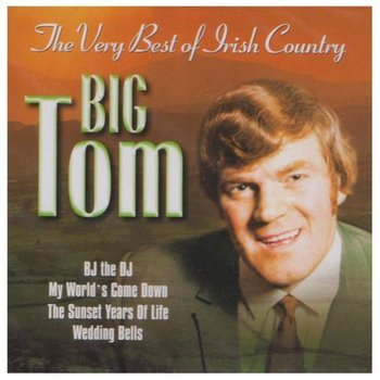 BIG TOM - THE VERY BEST OF IRISH COUNTRY (CD)