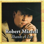 ROBERT MIZZELL - THANKS A LOT (CD)...
