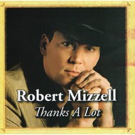 ROBERT MIZZELL - THANKS A LOT (CD)...