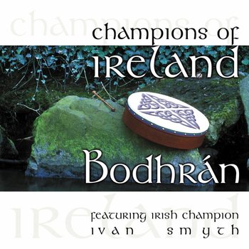 IVAN SMYTH - CHAMPIONS OF IRELAND, BODHRAN (CD)