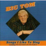 BIG TOM -  SONGS I LIKE TO SING (CD)...