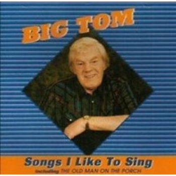 BIG TOM  - SONGS I LIKE TO SING (CD)