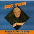 BIG TOM  - SONGS I LIKE TO SING (CD)