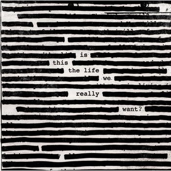 ROGER WATERS IS THIS THE LIFE WE REALLY WANT? (Vinyl LP)