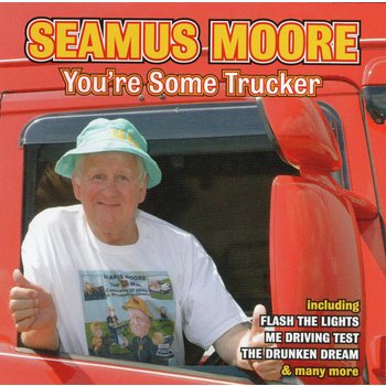 SEAMUS MOORE - YOU'RE SOME TRUCKER (CD)